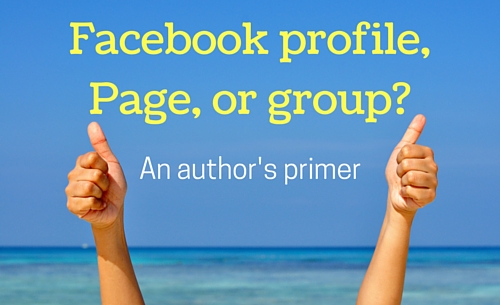 Facebook profile, Page, or group? An author’s primer