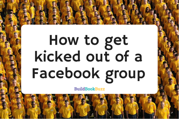 How to get kicked out of a Facebook group